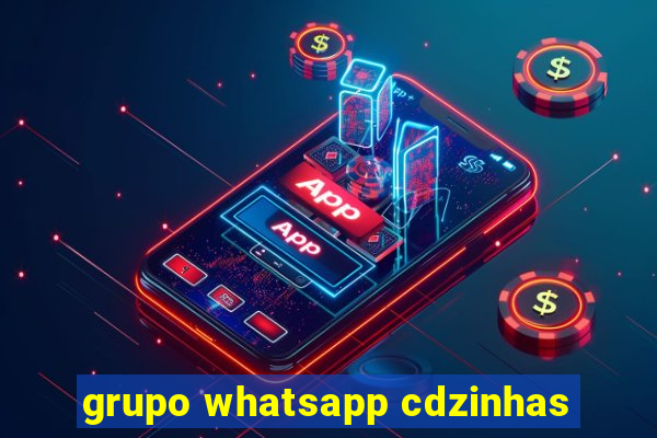 grupo whatsapp cdzinhas